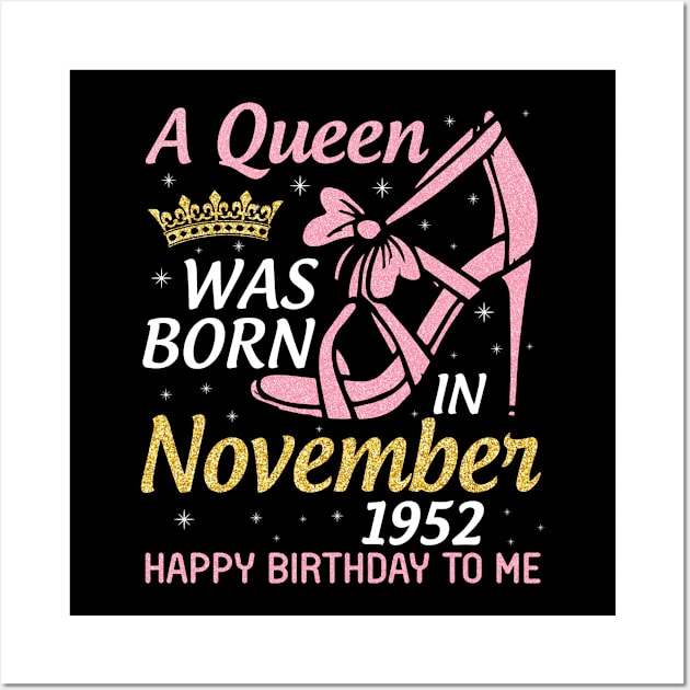 A Queen Was Born In November 1952 Happy Birthday To Me You Nana Mom Aunt Sister Daughter 68 Years Wall Art by joandraelliot